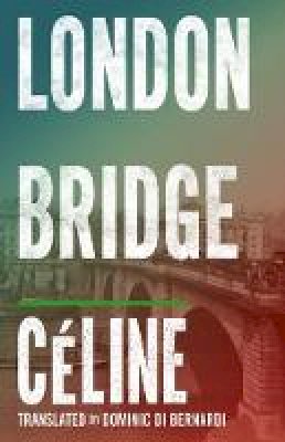 Louis-Ferdinand Céline - London Bridge - 9781847492449 - V9781847492449