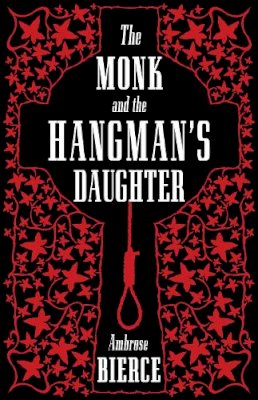 Ambrose Bierce - The Monk and the Hangman's Daughter (Alma Classics) - 9781847492753 - V9781847492753