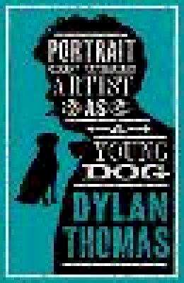 Dylan Thomas - Portrait Of The Artist As A Young Dog and Other Fiction - 9781847499158 - 9781847499158