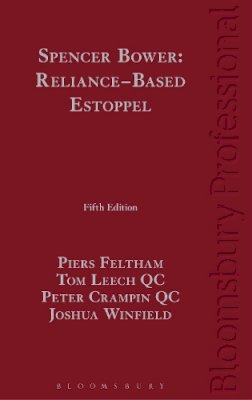 Feltham, Piers, Leech Qc, Tom, Crampin Qc, Peter, Winfield, Joshua - Spencer Bower: Reliance-Based Estoppel: The Law of Reliance-Based Estoppel and Related Doctrines (5th Edition) - 9781847665706 - V9781847665706