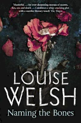 Louise Welsh - Naming the Bones - 9781847672568 - V9781847672568