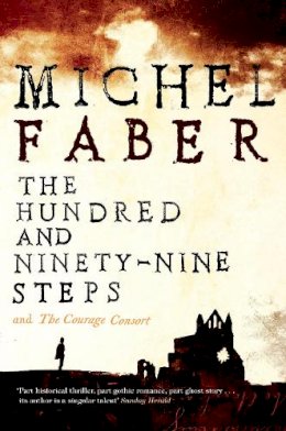 Michel Faber - The Hundred and Ninety-Nine Steps: The Courage Consort - 9781847678911 - V9781847678911