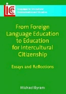 Michael Byram - From Foreign Language Education to Education for Intercultural Citizenship: Essays and Reflections - 9781847690784 - V9781847690784