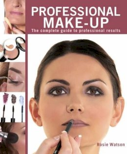 Rosie Watson - Professional Make-Up: Complete Guide to Professional Results - 9781847735911 - V9781847735911