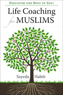 Sayeda Habib - Life Coaching for Muslims: Discover the Best in You! - 9781847740250 - V9781847740250