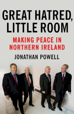 Jonathan Powell - Great Hatred, Little Room: Making Peace in Northern Ireland - 9781847920331 - KTJ8039232