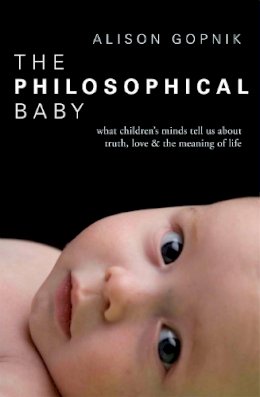 Alison Gopnik - The Philosophical Baby: What Children´s Minds Tell Us about Truth, Love & the Meaning of Life - 9781847921079 - 9781847921079