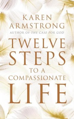 Karen Armstrong - Twelve Steps to a Compassionate Life - 9781847921581 - 9781847921581