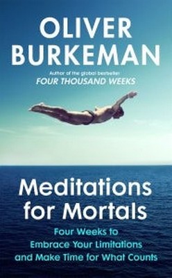 Oliver Burkeman - Meditations for Mortals - 9781847927620 - 9781847927620