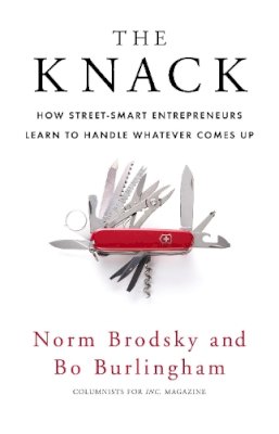 Bo Burlingham - The Knack: How Street-Smart Entrepreneurs Learn to Handle Whatever Comes Up - 9781847940339 - V9781847940339