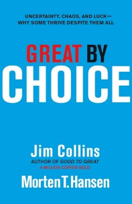 Jim Collins - Great by Choice: Uncertainty, Chaos and Luck - Why Some Thrive Despite Them All - 9781847940889 - V9781847940889