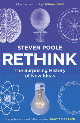 Steven Poole - Rethink: The Surprising History of New Ideas - 9781847947581 - V9781847947581