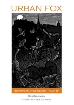 Bob Redwater - Urban Fox: Memoirs of an Edinburgh Poacher - 9781847970879 - V9781847970879