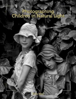 Bella West - Photographing Children in Natural Light - 9781847977113 - V9781847977113