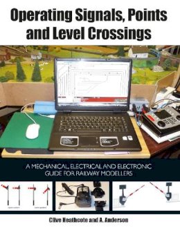 Clive Heathcote - Operating Signals, Points and Level Crossings: A Mechanical, Electrical and Electronic Guide for Railway Modellers - 9781847978639 - V9781847978639