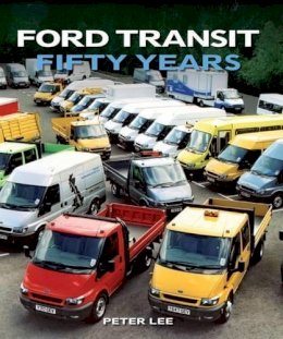 Peter  Lee - Ford Transit: Fifty Years - 9781847978738 - V9781847978738