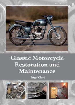 Nigel Clark - Classic Motorcycle Restoration and Maintenance - 9781847978813 - V9781847978813