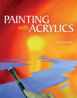 Ian Coleman - Painting with Acrylics - 9781847978837 - V9781847978837