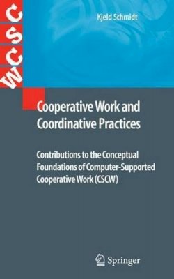 Kjeld Schmidt - Cooperative Work and Coordinative Practices: Contributions to the Conceptual Foundations of Computer-Supported Cooperative Work (CSCW) - 9781848000674 - V9781848000674