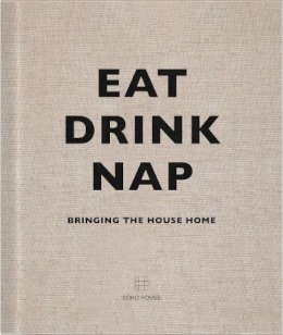 Soho House Uk Limited - Eat, Drink, Nap - 9781848094116 - V9781848094116