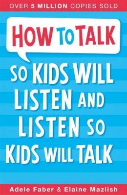 Adele Faber - How to Talk So Kids Will Listen - 9781848123090 - 9781848123090