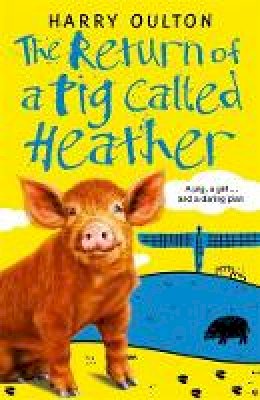 Harry Oulton - The Return of a Pig Called Heather - 9781848124738 - V9781848124738