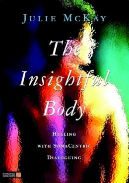 Julie Mckay - The Insightful Body: Healing with SomaCentric Dialoguing - 9781848190306 - V9781848190306