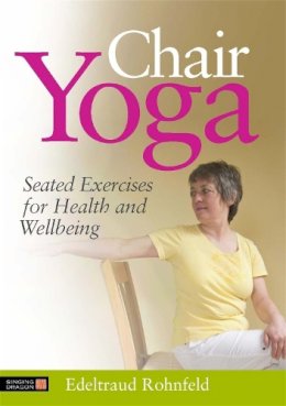 Edeltraud Rohnfeld - Chair Yoga: Seated Exercises for Health and Wellbeing - 9781848190788 - V9781848190788