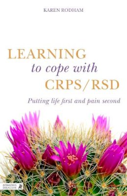 Karen Rodham - Learning to Cope with CRPS / RSD: Putting life first and pain second - 9781848192409 - V9781848192409