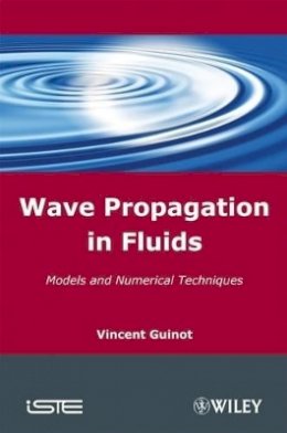 Vincent Guinot - Wave Propagation in Fluids: Models and Numerical Techniques - 9781848210363 - V9781848210363