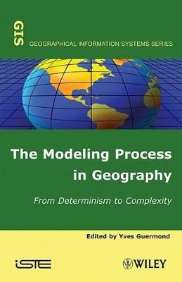 Yves Guermond - The Modeling Process in Geography: From Determinism to Complexity - 9781848210875 - V9781848210875