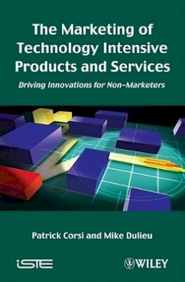 Patrick Corsi - The Marketing of Technology Intensive Products and Services: Driving Innovations for Non-Marketers - 9781848211049 - V9781848211049