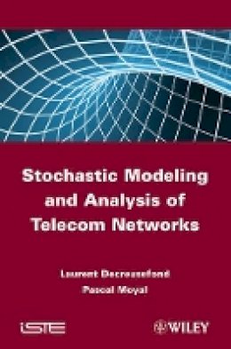 Laurent Decreusefond - Stochastic Modeling and Analysis of Telecom Networks - 9781848212381 - V9781848212381