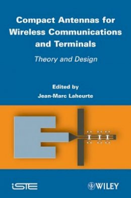 J. Laheurte - Compact Antennas for Wireless Communications and Terminals: Theory and Design - 9781848213074 - V9781848213074