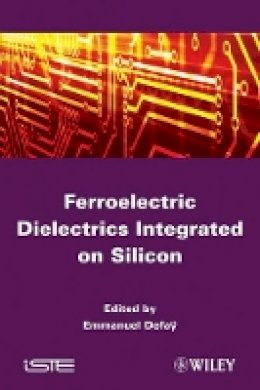 Emmanuel Defa - Ferroelectric Dielectrics Integrated on Silicon - 9781848213135 - V9781848213135