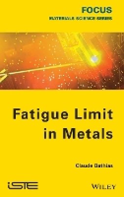 Claude Bathias - Fatigue Limit in Metals - 9781848214767 - V9781848214767