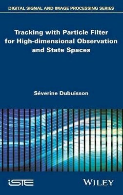 Séverine Dubuisson - Tracking with Particle Filter for High-Dimensional Observation and State Spaces - 9781848216037 - V9781848216037