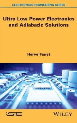 Hervé Fanet - Ultra Low Power Electronics and Adiabatic Solutions - 9781848217386 - V9781848217386