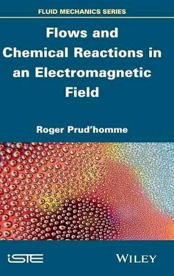 Roger Prud´homme - Flows and Chemical Reactions in an Electromagnetic Field - 9781848217867 - V9781848217867