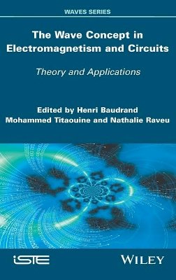 Henri Baudrand - The Wave Concept in Electromagnetism and Circuits: Theory and Applications - 9781848219595 - V9781848219595