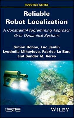 Simon Rohou - Reliable Robot Localization: A Constraint-Programming Approach Over Dynamical Systems - 9781848219700 - V9781848219700