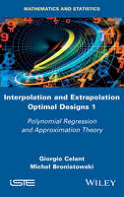 Giorgio Celant - Interpolation and Extrapolation Optimal Designs V1: Polynomial Regression and Approximation Theory - 9781848219953 - V9781848219953