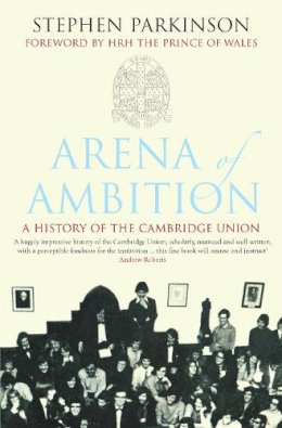 Stephen Parkinson - Arena of Ambition: The History of the Cambridge Union - 9781848310612 - V9781848310612
