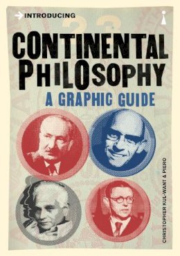 Christopher Kul-Want (Ed.) - Introducing Continental Philosophy: A Graphic Guide - 9781848314177 - V9781848314177