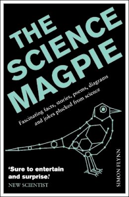 Simon Flynn - The Science Magpie: Fascinating facts, stories, poems, diagrams and jokes plucked from science - 9781848315990 - 9781848315990