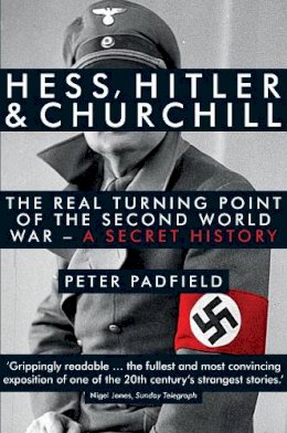 Peter Padfield - Hess, Hitler and Churchill: The Real Turning Point of the Second World War - a Secret History - 9781848316614 - V9781848316614