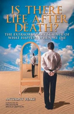 Anthony Peake - Is There Life After Death? The Extraordinary Science of What Happens When We Die - 9781848372993 - KMK0025559