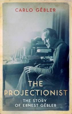 Carlo Gébler - The Projectionist: The Story of Ernest Gebler - 9781848404571 - V9781848404571