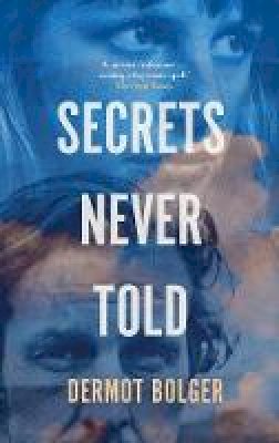 Dermot Bolger - Secrets Never Told - 9781848407701 - 9781848407701