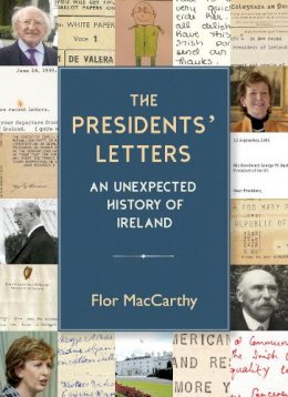 Flor Maccarthy - The Presidents' Letters: An Unexpected History of Ireland - 9781848408746 - 9781848408746